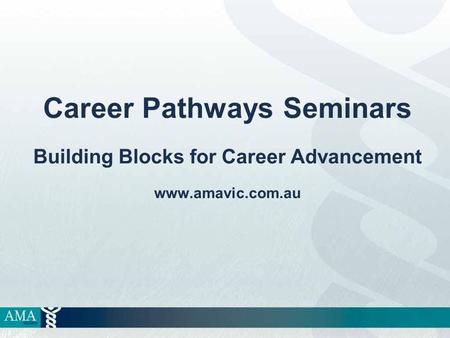 Career Pathways Seminars Building Blocks for Career Advancement www.amavic.com.au.