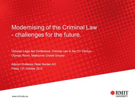 Modernising of the Criminal Law - challenges for the future. Victorian Legal Aid Conference, Criminal Law in the 21 st Century Olympic Room, Melbourne.