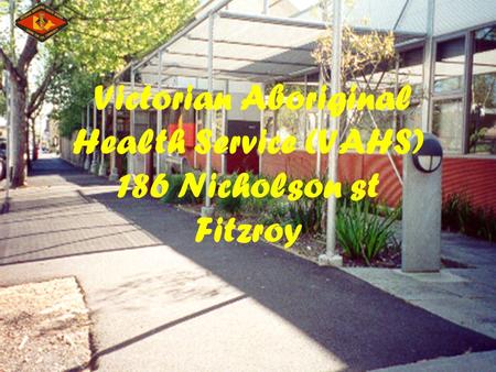 Victorian Aboriginal Health Service (VAHS) 186 Nicholson st Fitzroy.