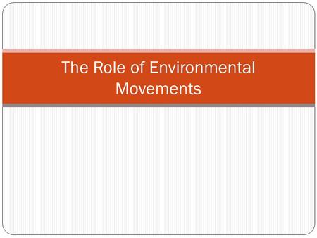 The Role of Environmental Movements. From the study design Key Knowledge: The foundation and role of environmental movements in changing relationships.