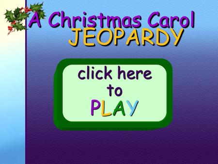 JEOPARDY A Christmas Carol click here to PLAY