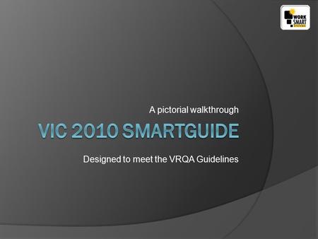 A pictorial walkthrough Designed to meet the VRQA Guidelines.