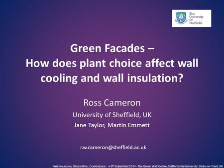 I NTERNATIONAL G REEN W ALL C ONFERENCE - 4-5 th September 2014 - The Green Wall Centre, Staffordshire University, Stoke-on-Trent, UK Green Facades – How.