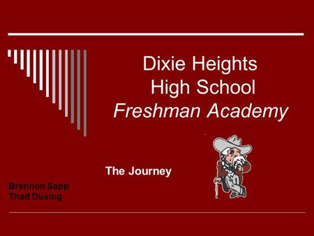 Dixie Heights High School Freshman Academy The Journey Brennon Sapp Thad Dusing.