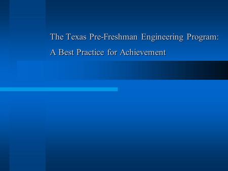 The Texas Pre-Freshman Engineering Program: A Best Practice for Achievement.