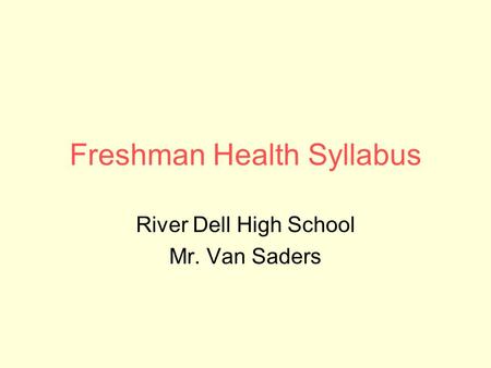 Freshman Health Syllabus River Dell High School Mr. Van Saders.