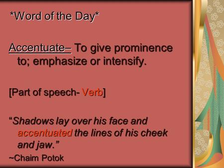 *Word of the Day* Accentuate– To give prominence to; emphasize or intensify. [Part of speech- Verb] “Shadows lay over his face and accentuated the lines.
