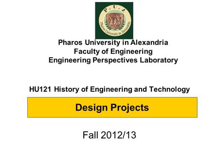 HU121 History of Engineering and Technology Fall 2012/13 Pharos University in Alexandria Faculty of Engineering Engineering Perspectives Laboratory Design.