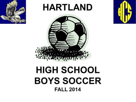 HARTLAND HIGH SCHOOL BOYS SOCCER FALL 2014. Soccer Staff VARSITY COACH: Andrew J. KartsounesHome(810) 750-5505 Cell(810) 247-1451 School (810) 626-2320.