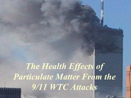 The Health Effects of Particulate Matter From the 9/11 WTC Attacks
