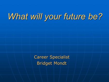 What will your future be? Career Specialist Bridget Mondt.