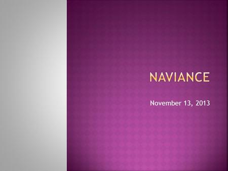 November 13, 2013.  Learn about the counseling department  Access your Naviance account  Set smart goals  Discover a career interest area  Go to.