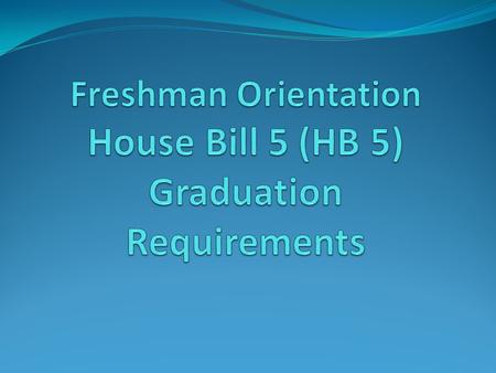 What is House Bill 5? House Bill 5 (HB 5) is a law passed during the Texas 83rd Legislative session that changed graduation requirements for students.
