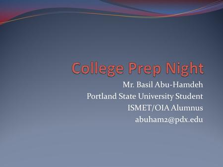 Mr. Basil Abu-Hamdeh Portland State University Student ISMET/OIA Alumnus