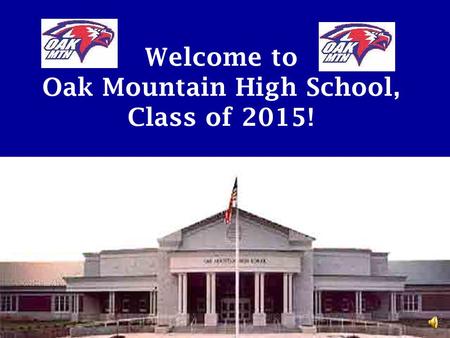 Welcome to Oak Mountain High School, Class of 2015!
