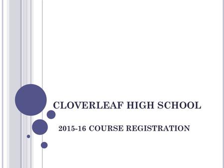 CLOVERLEAF HIGH SCHOOL 2015-16 COURSE REGISTRATION.