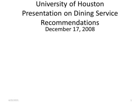 University of Houston Presentation on Dining Service Recommendations December 17, 2008 4/25/20151.