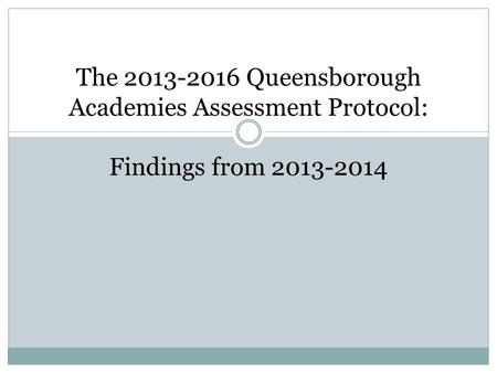 The 2013-2016 Queensborough Academies Assessment Protocol: Findings from 2013-2014.