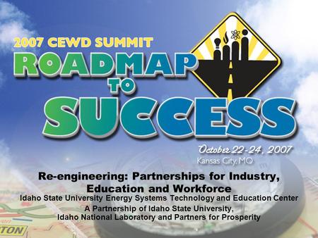 Re-engineering: Partnerships for Industry, Education and Workforce Idaho State University Energy Systems Technology and Education Center A Partnership.