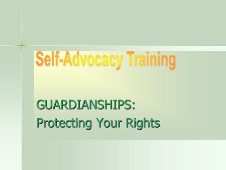 GUARDIANSHIPS: Protecting Your Rights. What is this training about? This training will help you learn: What a guardian does. What a guardian does. How.