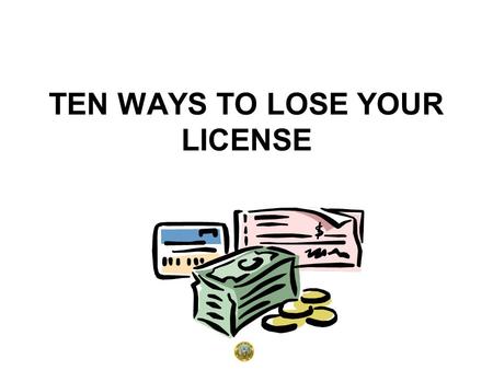 TEN WAYS TO LOSE YOUR LICENSE. PRESENTED BY: Eileen W. Mundorff, AIRC, ACS Consumer Affairs Officer Idaho Department of Insurance.