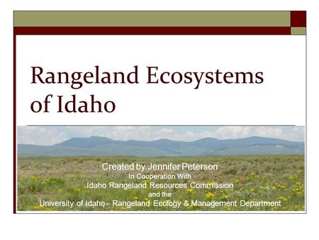 Created by Jennifer Peterson In Cooperation With Idaho Rangeland Resources Commission and the University of Idaho - Rangeland Ecology & Management Department.