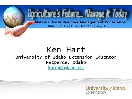 Ken Hart University of Idaho Extension Educator Nezperce, Idaho