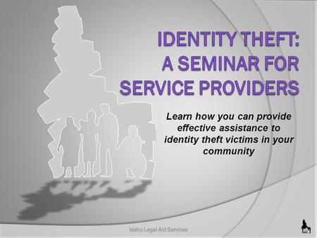 Learn how you can provide effective assistance to identity theft victims in your community.