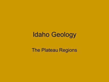 Idaho Geology The Plateau Regions. Parts of the greater volcanic Columbia Plateau of Washington.