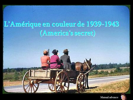 L’Amérique en couleur de 1939-1943 (America’s secret) Manual advance.