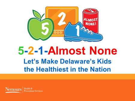 5-2-1-Almost None Let’s Make Delaware’s Kids the Healthiest in the Nation.
