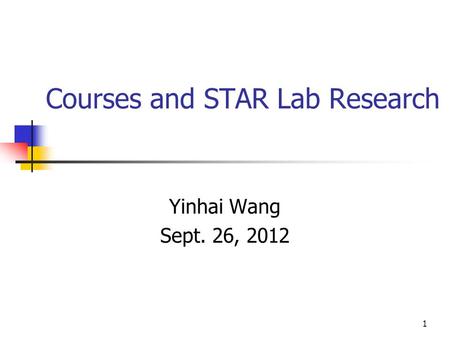 1 Courses and STAR Lab Research Yinhai Wang Sept. 26, 2012.