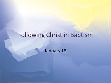 Following Christ in Baptism January 18. Think About It … Who is the most famous person you have met or even just shaken hands with? How did this “brush.