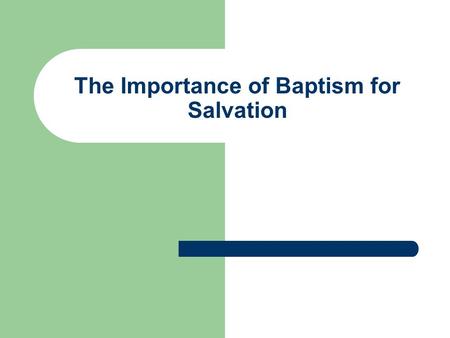 The Importance of Baptism for Salvation. “Most assuredly, I say to you, unless one is born again, he can not see the kingdom of God” John 3:3 “Most assuredly,