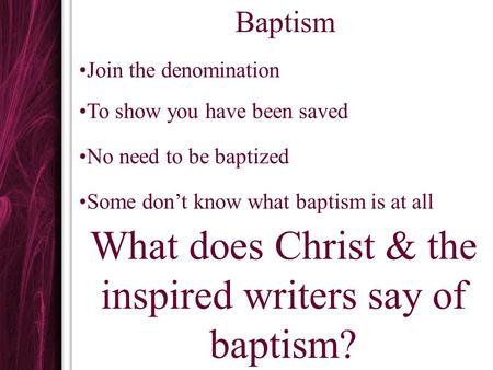 What does Christ & the inspired writers say of baptism?