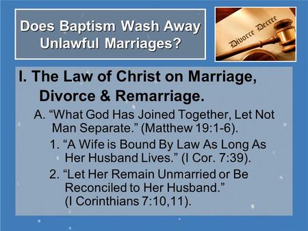 Does Baptism Wash Away Unlawful Marriages? I. The Law of Christ on Marriage, Divorce & Remarriage. A. “What God Has Joined Together, Let Not Man Separate.”