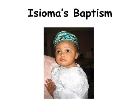 Isioma’s Baptism. Isioma’s family and friends have been invited to celebrate his baptism at Holy Family Church.
