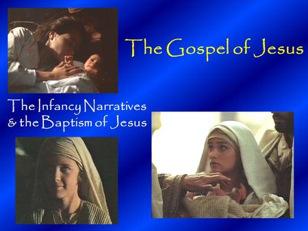 The Gospel of Jesus The Infancy Narratives & the Baptism of Jesus.