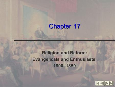 Chapter 17 Religion and Reform: Evangelicals and Enthusiasts, 1800–1850.