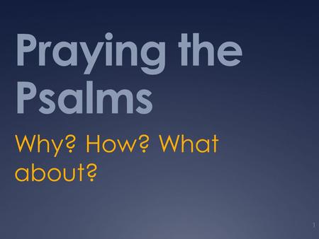 Praying the Psalms Why? How? What about? 1. This is what the LORD says: “Stand at the crossroads and look; ask for the ancient paths, ask where the good.