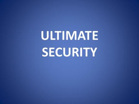 ULTIMATE SECURITY. PERMANENT SECURITY SHARED SECURITY: The Heartbeat of Discipleship Elinore.