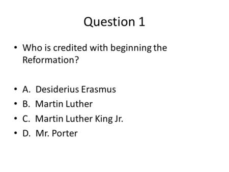 Question 1 Who is credited with beginning the Reformation?