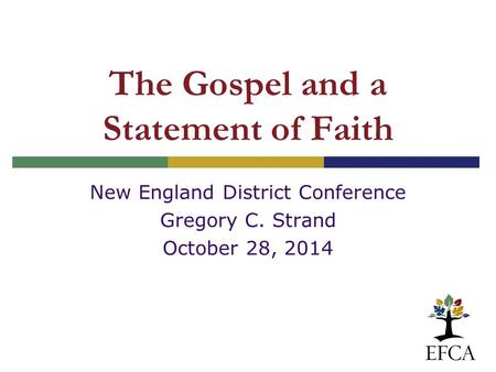 The Gospel and a Statement of Faith New England District Conference Gregory C. Strand October 28, 2014.