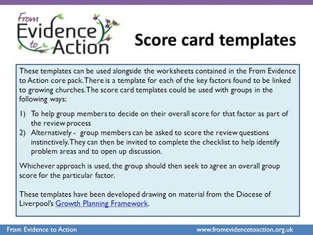 From Evidence to Action www.fromevidencetoaction.org.uk Score card templates These templates can be used alongside the worksheets contained in the From.