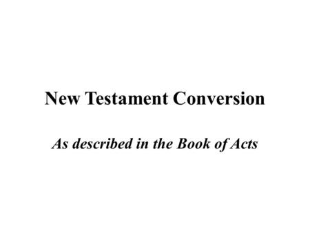 New Testament Conversion As described in the Book of Acts.