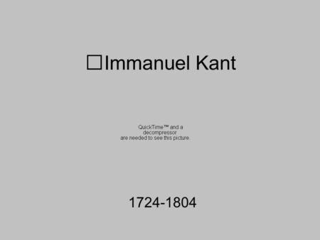 Immanuel Kant 1724-1804. Early Life Konigsberg, Prussia Baptized Emanuel Humble beginnings Pietist Household & Devout Education.