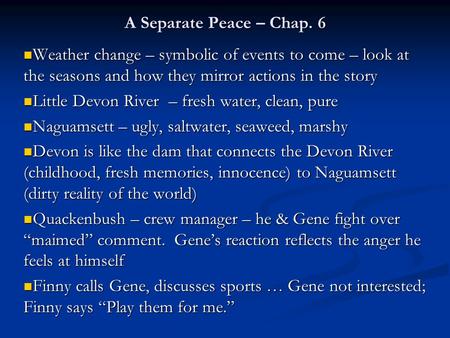 A Separate Peace – Chap. 6 Weather change – symbolic of events to come – look at the seasons and how they mirror actions in the story Weather change –