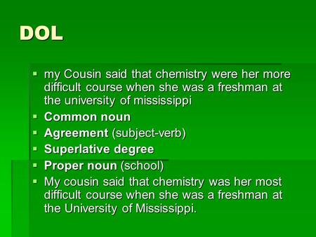 DOL  my Cousin said that chemistry were her more difficult course when she was a freshman at the university of mississippi  Common noun  Agreement (subject-verb)
