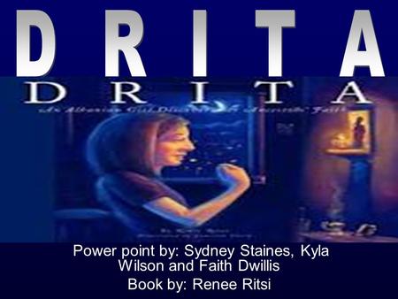 Power point by: Sydney Staines, Kyla Wilson and Faith Dwillis Book by: Renee Ritsi ‘