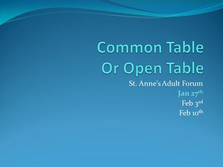 St. Anne’s Adult Forum Jan 27 th Feb 3 rd Feb 10 th.